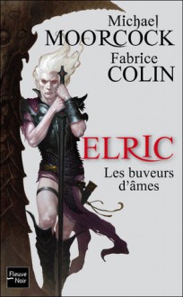 Elric - les buveurs d'âme - Michael Moorcock, Fabrice Colin, Fabrice Colin