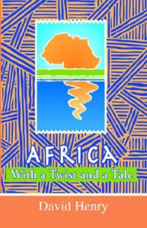 Africa With A Twist And A Tale - David Henry