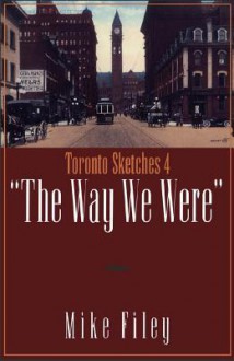 Toronto Sketches 4: The Way We Were - Mike Filey