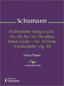 Dichterliebe (Song Cycle), Op. 48, No. 16: Die alten, bosen Lieder - No. 16 from "Dichterliebe" Op. 48 - Robert Schumann