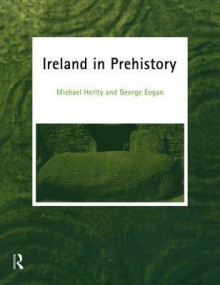 Ireland in Prehistory - George Eogan, MR George Eogan, Michael Herity