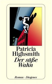 Der Süße Wahn - Patricia Highsmith