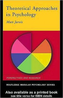 Theoretical Approaches in Psychology (Routledge Modular Psychology) - Matt Jarvis