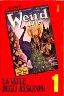 Il meglio di Weird Tales 1: La valle degli assassini - Various, Gianni Pilo, Daniela Galdo