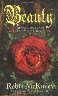 Beauty: A Retelling of the Story of Beauty and the Beast - Robin McKinley