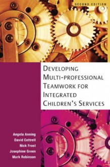 Developing Multiprofessional Teamwork For Integrated Children'S Services - Angela Anning