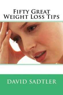 Fifty Great Weight Loss Tips - David Sadtler