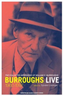 Burroughs Live: The Collected Interviews, 1960-1997 - William S. Burroughs, Sylvère Lotringer