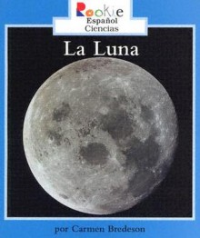 La Luna/the Moon (Rookie Espanol) - Carmen Bredeson