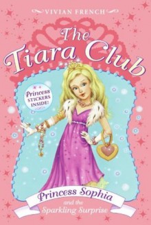 Princess Sophia and the Sparkling Surprise - Vivian French, Sarah Gibb