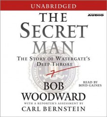 The Secret Man: The Story of Watergate's Deep Throat - Bob Woodward, Carl Bernstein, Boyd Gaines