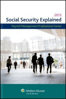 Social Security Explained, 2013 Edition - CCH Incorporated