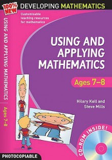 Using And Applying Mathematics: Ages 7 8 (100% New Developing Mathematics) - Hilary Koll, Steve Mills