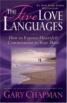 The Five Love Languages: How to Express Heartfelt Commitment to Your Mate - Gary Chapman