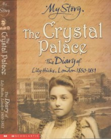 The Crystal Palace: The Diary of Lily Hicks, London, 1850-1851 - Frances Mary Hendry