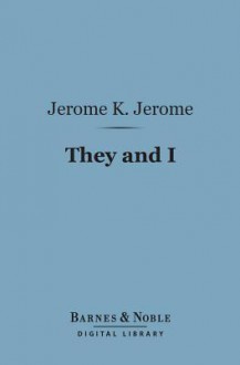 They and I (Barnes & Noble Digital Library) - Jerome K. Jerome