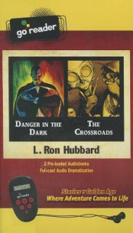 Danger in the Dark & the Crossroads - L. Ron Hubbard