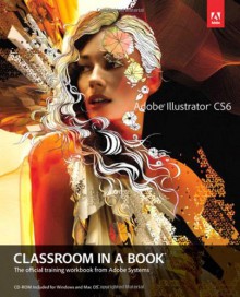 Adobe Illustrator CS6 Classroom in a Book: The Official Training Workbook from Adobe Systems [With CDROM] - Adobe Creative Team