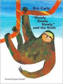 "Slowly, Slowly, Slowly," said The Sloth - Eric Carle