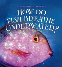 How Do Fish Breath Underwater? - Melissa Stewart