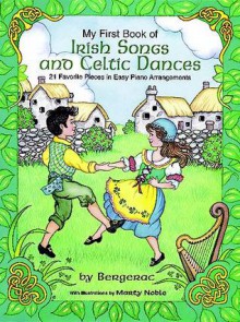 My First Book of Irish Songs and Celtic Dances: 21 Favorite Pieces in Easy Piano Arrangements - Bergerac