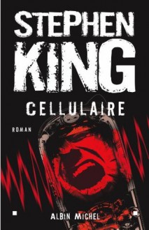 Cellulaire (Littérature étrangère) (French Edition) - Stephen King