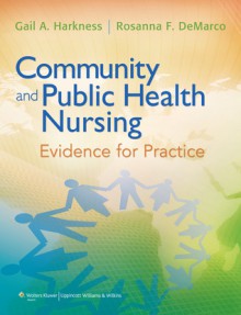 Community and Public Health Nursing: Evidence for Practice - Gail A. Harkness, Rosanna DeMarco