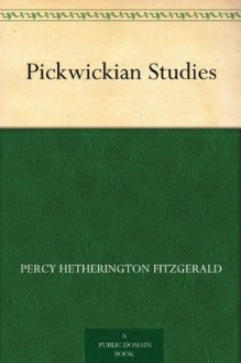 Pickwickian Studies - Percy Hetherington Fitzgerald