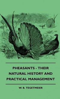 Pheasants - Their Natural History and Practical Management - W.B. Tegetmeier