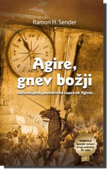 Agire, gnev božji - Ramón José Sender, Dalibor Soldatić