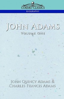 John Adams Vol. 1 - John Quincy Adams, Charles Francis Adams