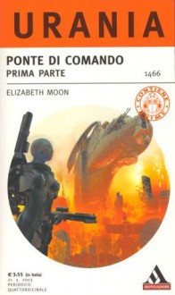 Ponte di comando - prima parte - Elizabeth Moon, Anna Maria Francavilla