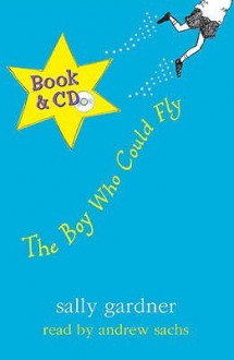 The Boy Who Could Fly (Book/Cd) - Sally Gardner