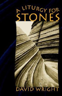 A Liturgy for Stones - David Wright