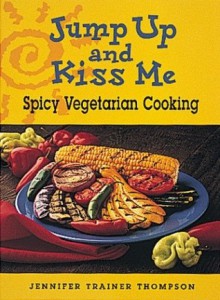 Jump Up and Kiss Me: Spicy Vegetarian Cooking - Jennifer Trainer Thompson