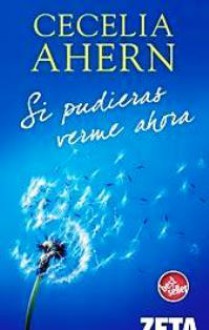 Si pudieras verme ahora - Cecelia Ahern