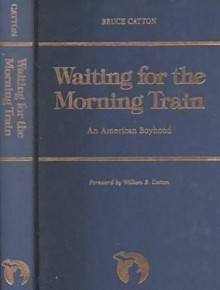 Waiting for the Morning Train (Great Lakes Books) - Bruce Catton