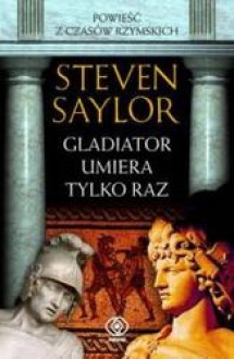 Gladiator umiera tylko raz - Steven Saylor