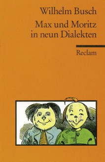 Max und Moritz in neun Dialekten - H. C. Wilhelm Busch, Manfred Görlach