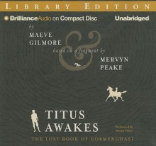 Titus Awakes: The Lost Book of Gormenghast - Maeve Gilmore, Mervyn Peake, Simon Vance