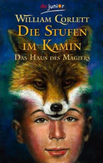 Die Stufen im Kamin (Das Haus des Magiers 01) - William Corlett