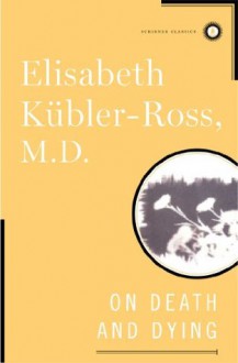 On Death and Dying - Elisabeth Kübler-Ross