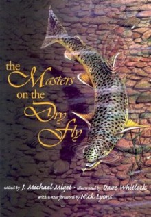 The Masters on the Dry Fly - J. Michael Migel