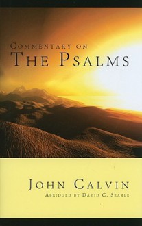 Commentary on The Psalms - John Calvin, David C. Searle