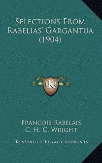 Selections from Rabelias' Gargantua (1904) - François Rabelais, C.H.C. Wright