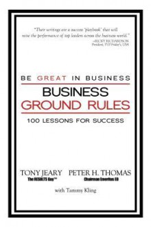 Business Ground Rules: Be Great in Business - Tony Jeary, Peter Thomas