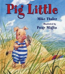 Pig Little - Mike Thaler, Paige Miglio