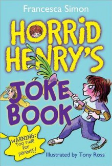 Horrid Henry's Joke Book - Francesca Simon, Tony Ross