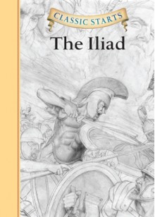 Classic Starts�: The Iliad - Arthur Pober, Eric Freeberg