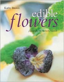 Edible Flowers - Kathy Brown, Michelle Garrett